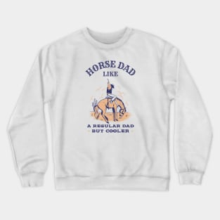 Horse dad, like a regular dad but cooler Crewneck Sweatshirt